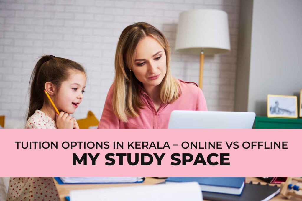 Tuition Options in Kerala – Online vs Offline - My Study Space